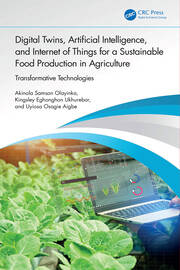 Digital Twins, Artificial Intelligence, and Internet of Things for a Sustainable Food Production in Agriculture: Transformative Technologies book cover