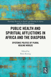 Public Health and Spiritual Afflictions in Africa and the Diaspora: Epistemic Politics of Plural Healing Worlds book cover