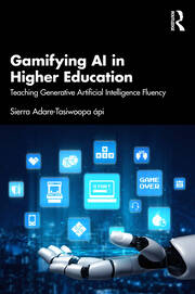 Gamifying AI in Higher Education: Teaching Generative Artificial Intelligence Fluency book cover