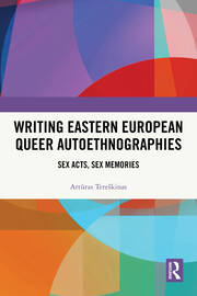 Writing Eastern European Queer Autoethnographies: Sex Acts, Sex Memories book cover