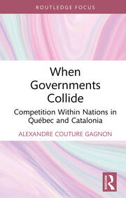 When Governments Collide: Competition Within Nations in Québec and Catalonia book cover