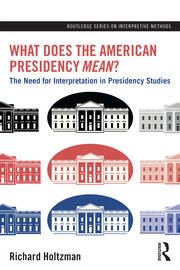 What Does the American Presidency Mean?: The Need for Interpretation in Presidency Studies book cover