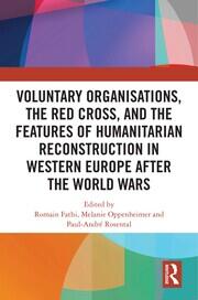 Voluntary Organisations, the Red Cross, and the Features of Humanitarian Reconstruction in Western Europe after the World Wars book cover