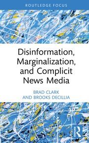 Disinformation, Marginalization, and Complicit News Media book cover