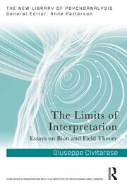The Limits of Interpretation: Essays on Bion and Field Theory book cover
