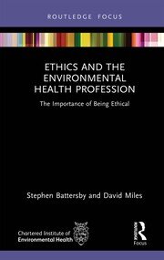 Ethics and the Environmental Health Profession: The Importance of Being Ethical book cover