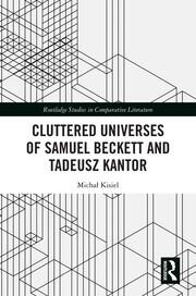 Cluttered Universes of Samuel Beckett and Tadeusz Kantor book cover