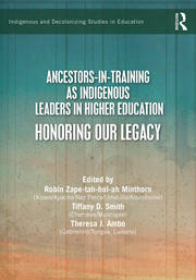 Ancestors-in-Training as Indigenous Leaders in Higher Education: Honoring Our Legacy book cover