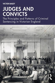 Judges and Convicts: The Principles and Patterns of Criminal Sentencing in Victorian England book cover