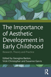 The Importance of Aesthetic Development in Early Childhood: Research, Theory and Practice book cover