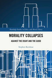 Morality Collapses: Against the Right and the Good book cover