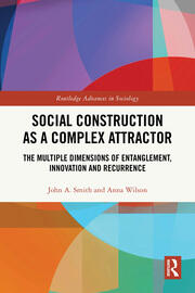 Social Construction as a Complex Attractor: The Multiple Dimensions of Entanglement, Innovation and Recurrence book cover