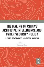 The Making of China’s Artificial Intelligence and Cyber Security Policy: Players, Governance, and Global Ambition book cover