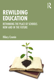 Rewilding Education: Rethinking the Place of Schools Now and in the Future book cover