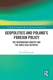 Geopolitics and Poland's Foreign Policy: The Intermarium Concept and the Three Seas Initiative book cover