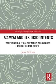 Tianxia and Its Discontents: Confucian Political Theology, Coloniality, and the Global Order book cover