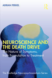 Neuroscience and the Death Drive: The Nature of Symptoms, from Formulation to Treatment book cover
