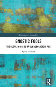 Gnostic Fools: The Occult Origins of Our Ideological Age book cover