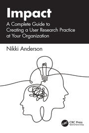 Impact: A Complete Guide to Creating a User Research Practice at Your Organization book cover