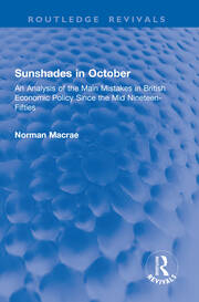 Sunshades in October: An Analysis of the Main Mistakes in British Economic Policy Since the Mid Nineteen-Fifties book cover