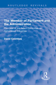 The Member of Parliament and the Administration: The Case of the Select Committee on Nationalized Industries book cover