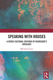 Speaking with Houses: A Cross-Cultural Critique of Heidegger’s Ontology book cover