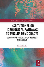 Institutional or Ideological Pathways to Muslim Democracy?: Comparative Evidence from Indonesia and Pakistan book cover