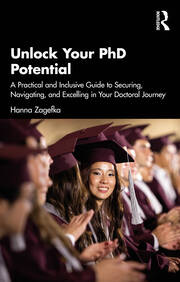 Unlock Your PhD Potential: A Practical and Inclusive Guide to Securing, Navigating, and Excelling in Your Doctoral Journey book cover