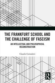 The Frankfurt School and the Challenge of Fascism: An Intellectual and Philosophical Reconstruction book cover