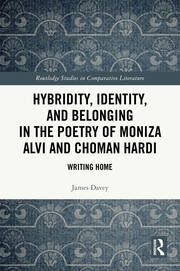 Hybridity, Identity, and Belonging in the Poetry of Moniza Alvi and Choman Hardi: Writing Home book cover