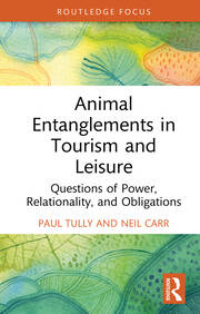 Animal Entanglements in Tourism and Leisure: Questions of Power, Relationality, and Obligations book cover