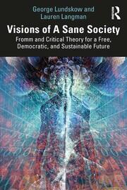 Visions of A Sane Society: Fromm and Critical Theory for a Free, Democratic, and Sustainable Future book cover