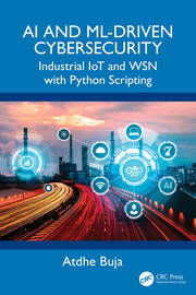 AI and ML-Driven Cybersecurity: Industrial IoT and WSN with Python Scripting book cover