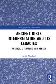 Ancient Bible Interpretation and its Legacies: Politics, Literature, and Heresy book cover