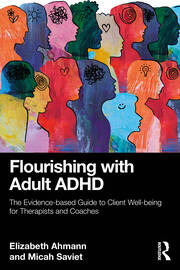 Flourishing with Adult ADHD: The Evidence-based Guide to Client Well-being for Therapists and Coaches book cover