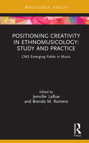 Positioning Creativity in Ethnomusicology: Study and Practice book cover