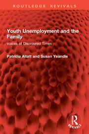 Youth Unemployment and the Family: Voices of Disordered Times book cover