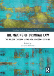 The Making of Criminal Law: The Role of Case Law in the 19th and 20th Centuries book cover