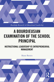 A Bourdieusian Examination of the School Principal: Instructional Leadership vs Entrepreneurial Management book cover