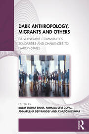 Dark Anthropology, Migrants and Others: Of Vulnerable Communities, Solidarities and Challenges to Nation-States book cover