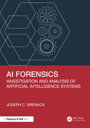 AI Forensics: Investigation and Analysis of Artificial Intelligence Systems book cover
