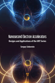 Nanosecond Electron Accelerators: Designs and Applications of the URT Series book cover
