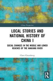 Local Stories and National History of China I: Social Changes in the Middle and Lower Reaches of the Hanjiang River book cover