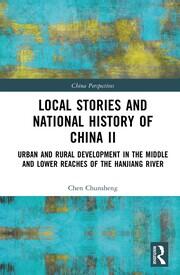 Local Stories and National History of China II: Urban and Rural Development in the Middle and Lower Reaches of the Hanjiang River book cover