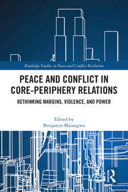 Peace and Conflict in Core-Periphery Relations: Rethinking Margins, Violence, and Power book cover