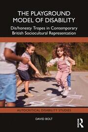 The Playground Model of Disability: Dis/honesty Tropes in Contemporary British Sociocultural Representation book cover