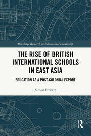 The Rise of British International Schools in East Asia: Education as a Post-Colonial Export book cover