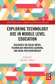 Exploring Technology Use in Middle Level Education: Dialogues on Social Media, Technology-Mediated Learning, and Near-Peer Mentorship book cover