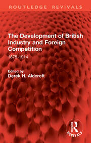 The Development of British Industry and Foreign Competition: 1875-1914 book cover