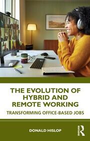 The Evolution of Hybrid and Remote Working: Transforming Office-based Jobs book cover
